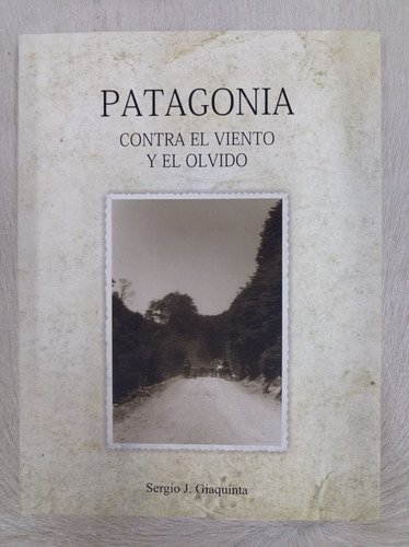 Patagonia Contra El Viento Y El Olvido Sergio J Giaquinta