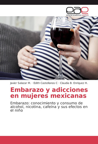 Libro: Embarazo Y Adicciones En Mujeres Mexicanas: Embarazo: