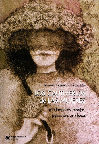 Los Cautiverios De Las Mujeres - Lagarde, Marcela