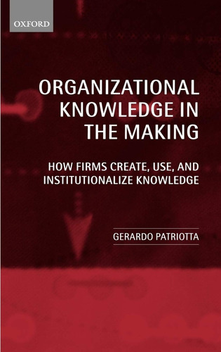 Livro Organizational Knowledge In The Making: How Firms Crea