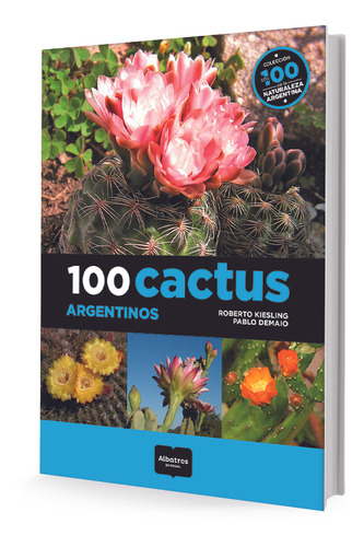 100 Cactus Argentinos - Autores En Editorial Albatros