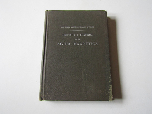 Historia Y Leyenda De La Aguja Magnetica Matinez-hidalgo