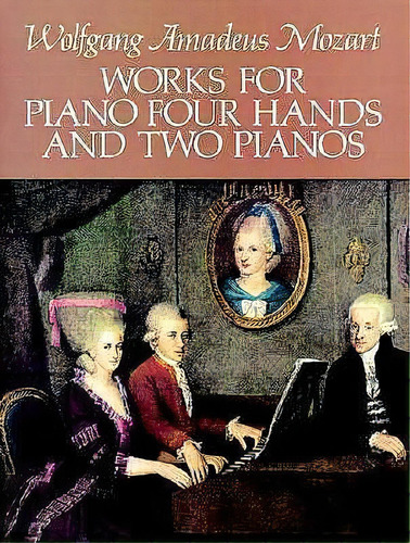 Works For Piano: Four Hands And Two Pianos, De Wolfgang Amadeus Mozart. Editorial Dover Publications Inc, Tapa Blanda En Inglés