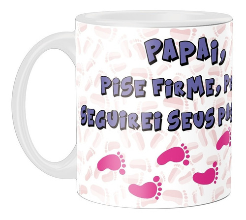 Caneca Personalizada Papai Pise Firme 02 - Cerâmica 325ml