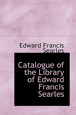 Libro Catalogue Of The Library Of Edward Francis Searles ...