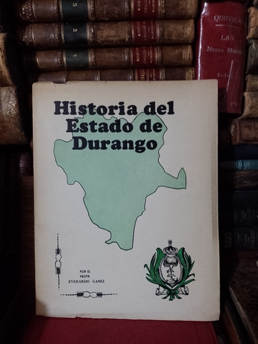 Everardo Gamiz Historia Del Estado De Durango 1954