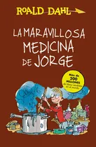 Comprar La Maravillosa Medicina De Jorge ( Colección Alfaguara Clásicos ), De Dahl, Roald. Serie Colección Alfaguara Clásicos Editorial Alfaguara Infantil, Tapa Blanda En Español, 2015
