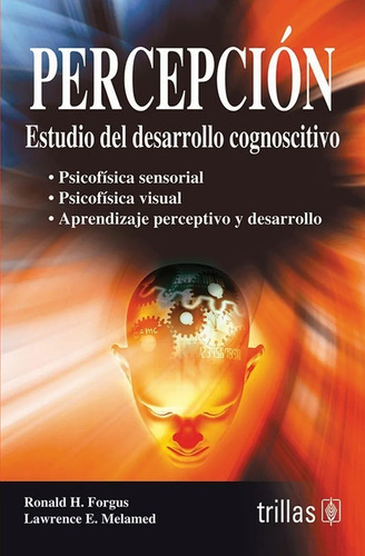 Percepción: Estudio Del Desarrollo Cognoscitivo, De Forgus, Ronald H. Melamed, Lawrence E.., Vol. 2. Editorial Trillas, Tapa Blanda En Español, 1989