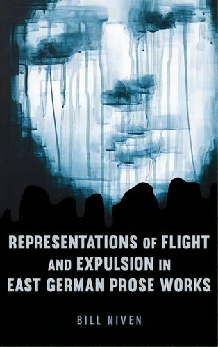 Representations Of Flight And Expulsion In East German Prose Works, De Bill Niven. Editorial Boydell Brewer Ltd, Tapa Dura En Inglés