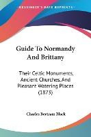 Libro Guide To Normandy And Brittany : Their Celtic Monum...