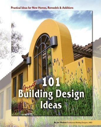 101 Great Building Design Ideas - Jim Madsen