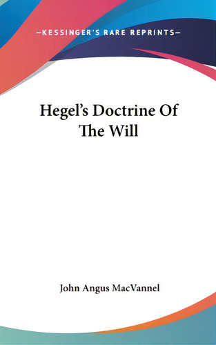 Hegel's Doctrine Of The Will, De Macvannel, John Angus. Editorial Kessinger Pub Llc, Tapa Dura En Inglés