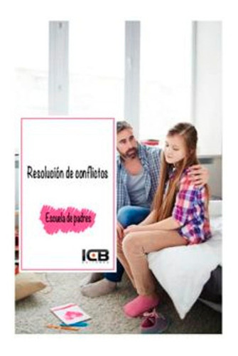 Resolución De Conflictos, De Belén Fernández Ruiz. Editorial Icb Editores, Tapa Blanda En Español, 2017
