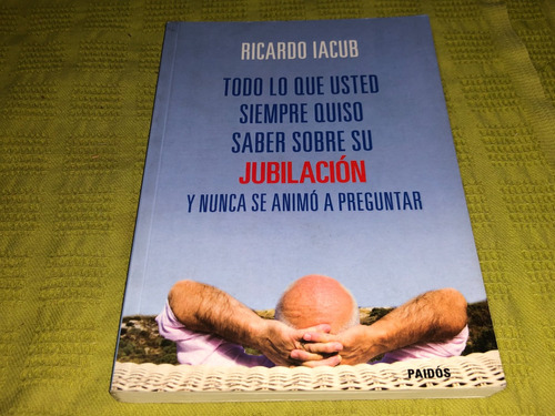 Todo Lo Que Usted Siempre Quiso Saber Sobre Su Jubilacion