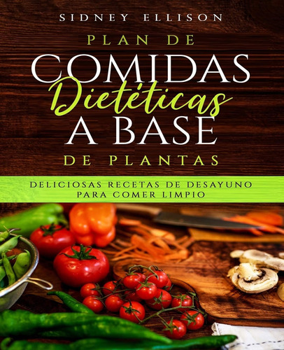 Libro Plan De Comidas Dietéticas A Base De Plantas Delicios