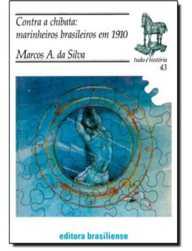 Contra A Chibata : Marinheiros Brasileiros Em 1910