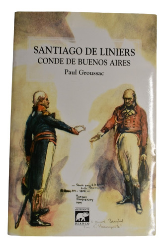 Santiago De Liniers : Conde De Buenos Aires Paul Grossacc237
