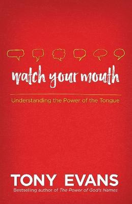 Watch Your Mouth : Understanding The Power Of The Tongue ...