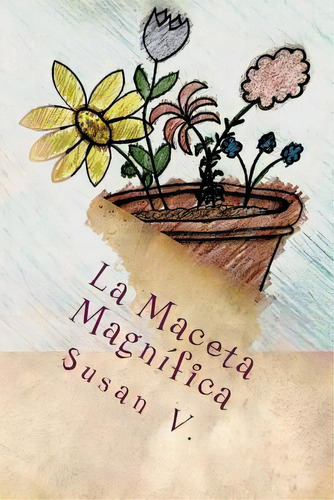 La Maceta Magnifica, De V, Susan. Editorial Createspace, Tapa Blanda En Español