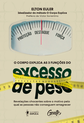 O Corpo Explica As 3 Funções Do Excesso De Peso: Revelações Chocantes Sobre O Motivo Pelo Qual As Pessoas Não Conseguem Emagrecer, De Euler, Elton. Editorial Editora Gente Livraria E Editora Ltda., Ca