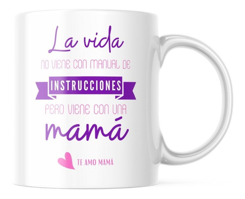 Taza Día De La Mamá - La Vida No Viene Con Manual De...