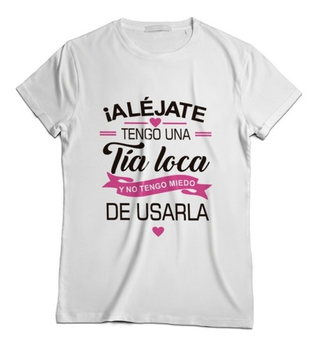 Playera Alejate Tengo Una Tia Loca By Frijolitos