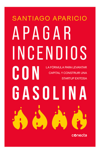 Apagar Incendios Con Gasolina. Santiago Aparicio