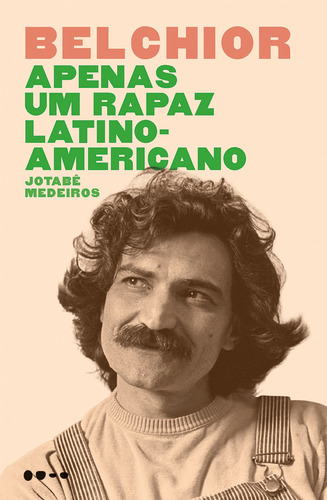 Belchior: Apenas um rapaz latino-americano, de Medeiros, Jotabê. Editora Todavia, capa mole em português, 2017