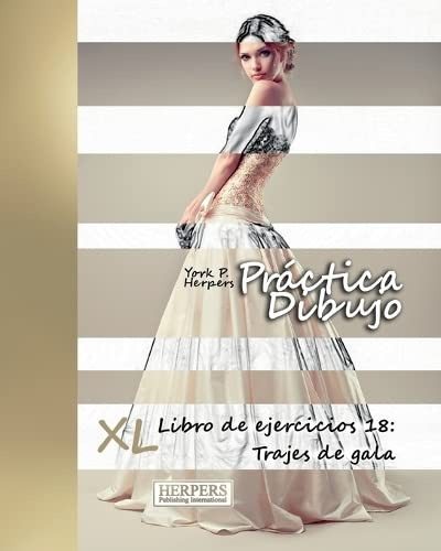 Practica Dibujo - Xl Libro De Ejercicios 18: Trajes De Gala