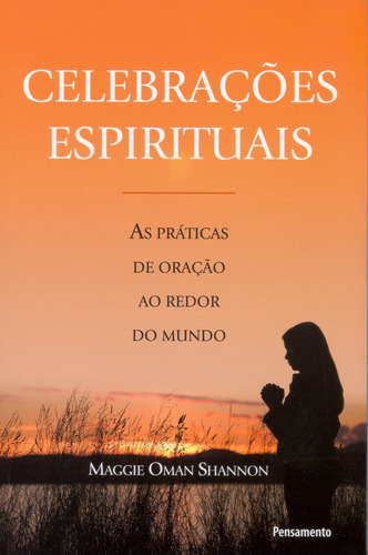 Celebracões Espirituais: As Práticas De Oração Ao Redor, De Oman, Maggie. Editora Pensamento, Capa Mole Em Português