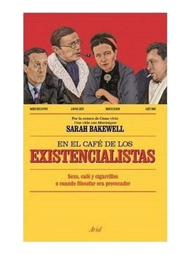En El Cafe De Los Existencialistas - Sarah Bakewell