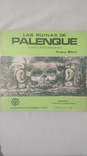 Las Ruinas De Palenque. Franz Blom. Instituto Nacional De An