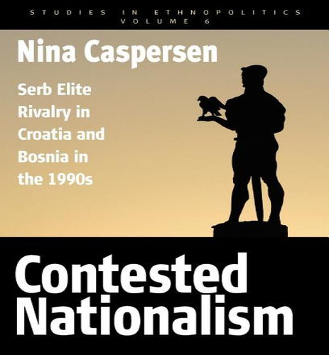 Libro Contested Nationalism : Serb Elite Rivalry In Croat...