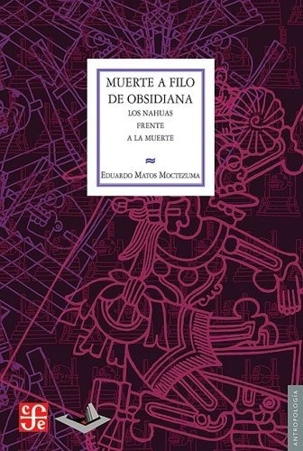 Muerte A Filo De Obsidiana - Eduardo Matos Moctezuma