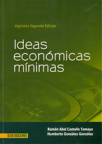 Ideas económicas mínimas: Ideas económicas mínimas, de Varios autores. Serie 9586486828, vol. 1. Editorial ECOE EDICCIONES LTDA, tapa blanda, edición 2011 en español, 2011