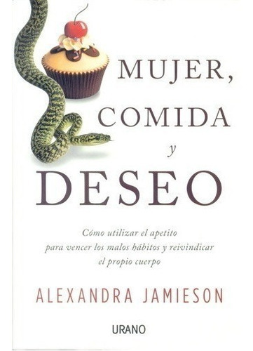 Mujer, Comida Y Deseo, De Alexandra Jamieson. Editorial Urano, Tapa Blanda En Español, 2016
