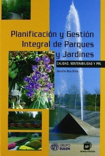 Planificación Y Gestión Integral De Parques Y Jardines: Calidad, Sostenibilidad Y Prl, De Ros Orta, Serafín. Editorial Mundi Prensa, Tapa Dura En Español, 2007
