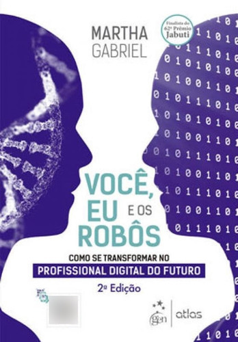 Você, Eu E Os Robôs - Como Se Transformar No Profissional, De Gabriel, Martha. Editora Atlas Editora, Capa Mole Em Português
