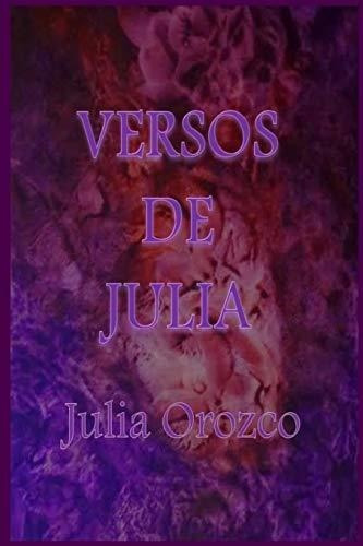 Versos De Julia - Orozco, Julia, De Orozco, Ju. Editorial Createspace Independent Publishing Platform En Español