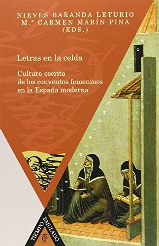 Letras En La Celda: Cultura Escrita De Los Conventos Femenin