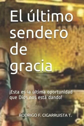 El Ultimo Sendero De Gracia Esta Es La Ultima..., De Cigarruista T., Mag Rodrigo. Editorial Independently Published En Español