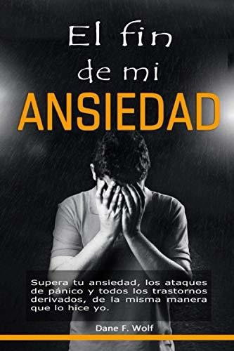 Libro : El Fin De Mi Ansiedad Supera Tu Ansiedad, Los... 