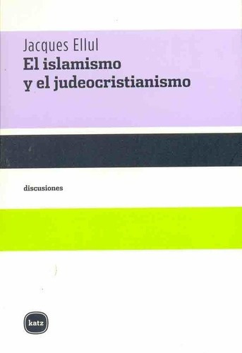 El Islamismo Y El Judeocristianismo - Ellul, Jacques, De Ellul, Jacques. Editorial Katz En Español