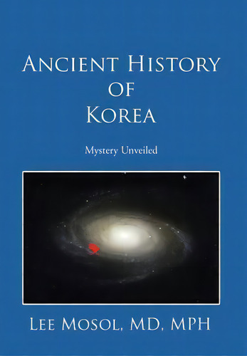 Ancient History Of Korea, De Md Mph Lee Mosol. Editorial Xlibris, Tapa Dura En Inglés