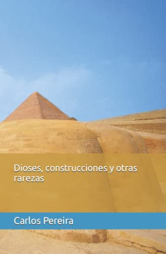 Dioses Construcciones Y Otras Rarezas