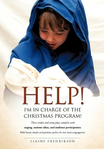 Help! I'm In Charge Of The Christmas Program!, De Elaine Fredrikson. Editorial Xulon Press, Tapa Blanda En Inglés