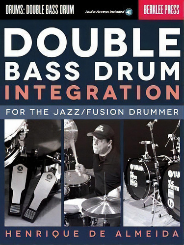 Double Bass Drum Integration, De Henrique De Almeida. Editorial Berklee Press Publications, Tapa Blanda En Inglés