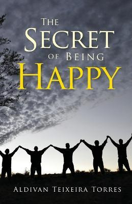 Libro The Secret Of Being Happy - Aldivan Teixeira Torres