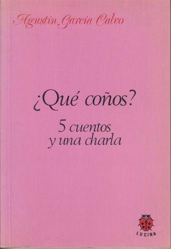 Atipicos Agustin Garcia Calvo Que Coños 5 Cuentos Una Charla