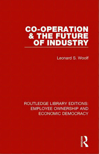 Co-operation And The Future Of Industry, De Woolf, Leonard S.. Editorial Routledge, Tapa Dura En Inglés